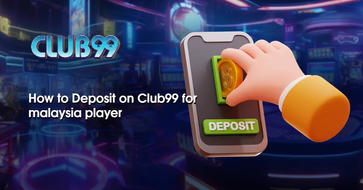 How to Deposit on Club99 for malaysia player