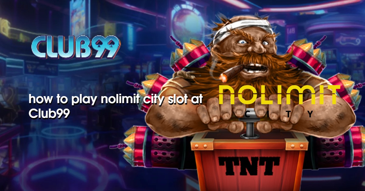 how to play nolimit city slot at Club99 Website Malaysia