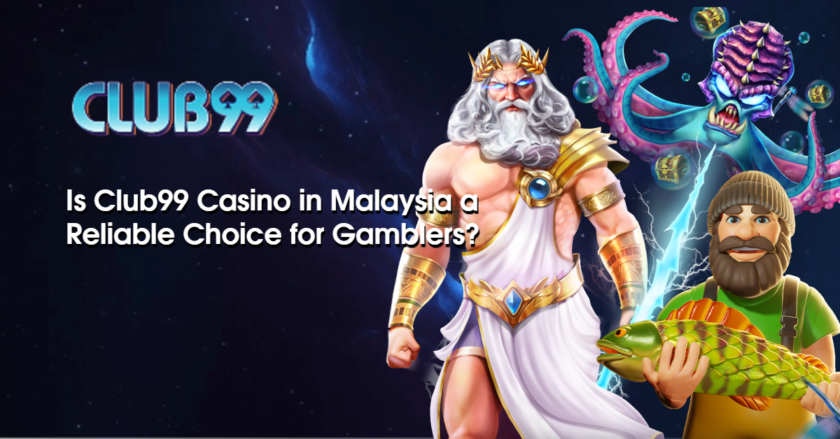 Is Club99 Casino in Malaysia a Reliable Choice for Gamblers? 