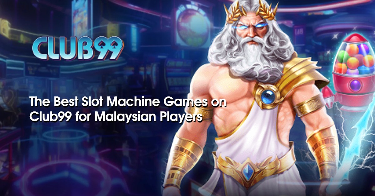 The Best Slot Machine Games on Club99 for Malaysian Players