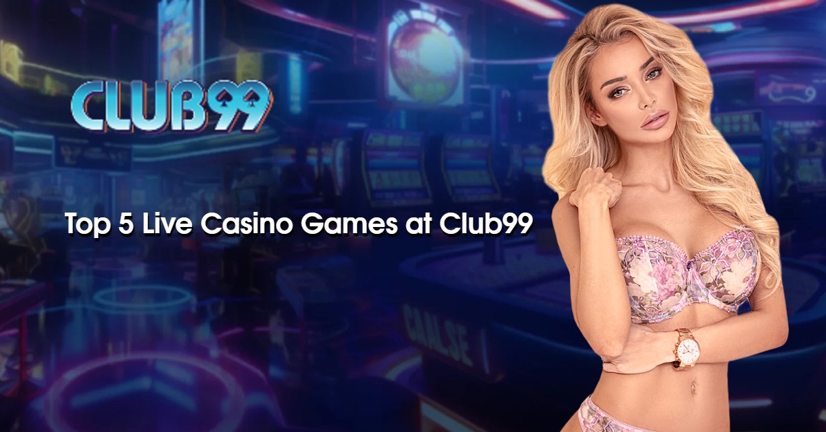 Top 5 Live Casino Games at Club99