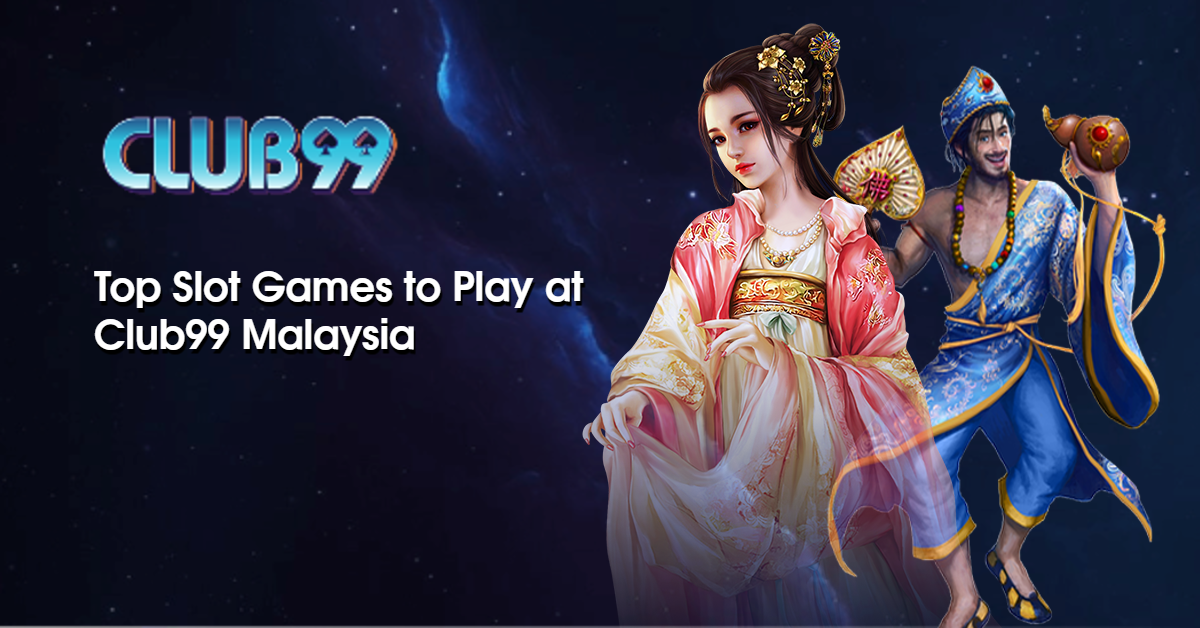 Top Slot Games to Play at Club99 Malaysia 